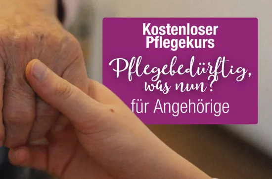 Hand wird gehalten mit Text Kostenloser Pflegekurs Pflegebedürftig was nun?